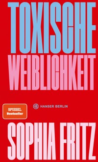 Toxische Weiblichkeit - Sophia Fritz - E-Book
