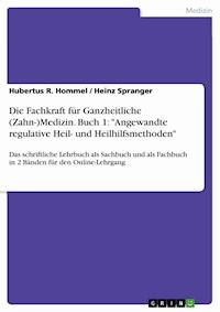 Die Fachkraft für Ganzheitliche (Zahn-)Medizin. Buch 1: "Angewandte regulative Heil- und Heilhilfsmethoden" - Hubertus R. Hommel - E-Book