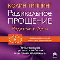 Радикальное прощение: родители и дети - Колин Типпинг - Hörbuch