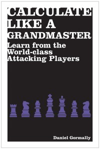 Calculate Like a Grandmaster - Daniel Gormally - E-Book