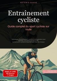 Entraînement cycliste: Guide complet du sport cycliste sur route - Artemis Saage - E-Book