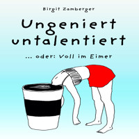 Ungeniert untalentiert - Birgit Zamberger - Hörbuch