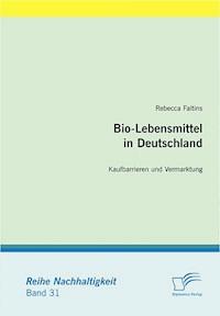 Bio-Lebensmittel in Deutschland: Kaufbarrieren und Vermarktung - Rebecca Faltins - E-Book