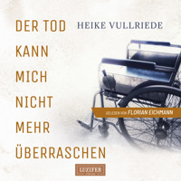 DER TOD KANN MICH NICHT MEHR ÜBERRASCHEN - Heike Vullriede - Hörbuch