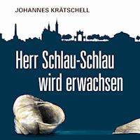Herr Schlau-Schlau wird erwachsen - Johannes Krätschell - Hörbuch