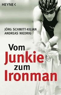 Vom Junkie zum Ironman - Jörg Schmitt-Kilian - E-Book