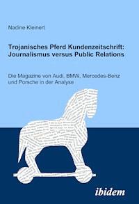 Trojanisches Pferd Kundenzeitschrift: Journalismus versus Public Relations - Nadine Kleinert - E-Book