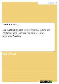 Die Wirtschaft der Volksrepublik China als Profiteur der Corona-Pandemie. Eine kritische Analyse - Jannick Schütz - E-Book
