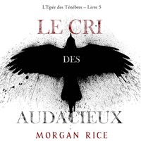 Le Cri des audacieux (L'Epée des Ténèbres – Livre 5) - Morgan Rice - Hörbuch