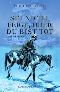 Sei nicht feige, oder du bist tot – Zwei Western - Glenn Stirling - E-Book