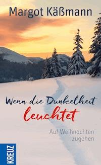 Wenn die Dunkelheit leuchtet - Margot Käßmann - E-Book