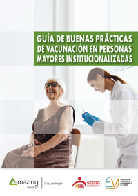 GUÍA DE BUENAS PRÁCTICAS DE VACUNACIÓN EN PERSONAS MAYORES INSTITUCIONALIZADAS - José Antonio Forcada Segarra - E-Book