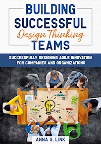 Building Successful Design Thinking Teams - Anna S. Link - E-Book