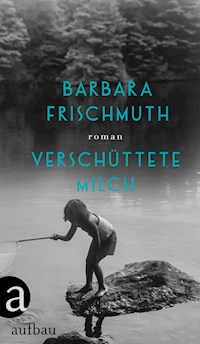 Verschüttete Milch - Barbara Frischmuth - E-Book