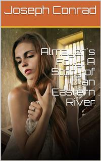 Almayer's Folly: A Story of an Eastern River - Joseph Conrad - E-Book