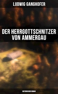 Der Herrgottschnitzer von Ammergau: Historischer Roman - Ludwig Ganghofer - E-Book