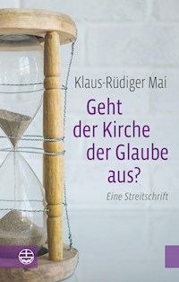 Geht der Kirche der Glaube aus? - Klaus-Rüdiger Mai - E-Book