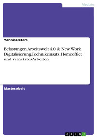 Belastungen Arbeitswelt 4.0 & New Work. Digitalisierung, Technikeinsatz, Homeoffice und vernetztes Arbeiten - Yannis Deters - E-Book
