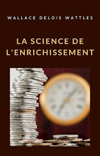 La science de l'enrichissement (traduit) - Wallace Delois Wattles - E-Book
