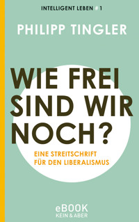 Wie frei sind wir noch? - Philipp Tingler - E-Book