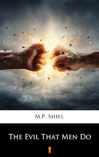 The Evil That Men Do - M. P. Shiel - E-Book