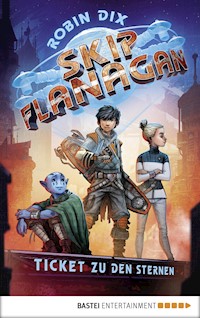 Skip Flanagan - Ticket zu den Sternen - Robin Dix - E-Book