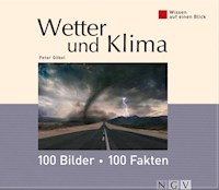 Wetter und Klima: 100 Bilder - 100 Fakten - Dr. Peter Göbel - E-Book