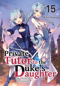 Private Tutor to the Duke’s Daughter: Volume 15 - Riku Nanano - E-Book