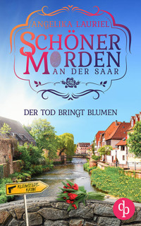 Der Tod bringt Blumen | Ein charmanter Kleinstadt-Krimi - Angelika Lauriel - E-Book