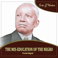 The Mis-Education of the Negro - Carter Goodwin Woodson - Hörbuch