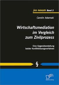 Wirtschaftsmediation im Vergleich zum Zivilprozess - Carolin Adamski - E-Book