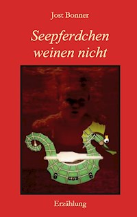 Seepferdchen weinen nicht - Jost Bonner - E-Book