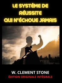 Le Système de Réussite qui n'échoue jamais (Traduit) - W. Clement Stone - E-Book