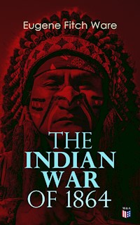 The Indian War of 1864 - Eugene Fitch Ware - E-Book