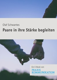 Paare in ihre Stärke begleiten - Olaf Schwantes - E-Book