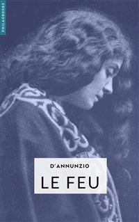 Le Feu - Gabriele Dannunzio - E-Book
