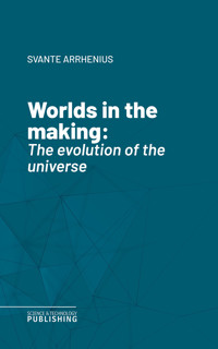 Worlds in the making - Svante Arrhenius - E-Book