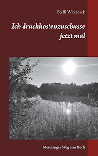 Ich druckkostenzuschusse jetzt mal - Steffi Wieczorek - E-Book