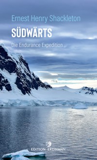 Südwärts - Die Endurance Expedition - Ernest Henry, Sir Shackleton - E-Book