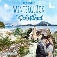 Winterglück in Schottland - Ein Cottage zum Verlieben, Band 3 (ungekürzt) - Mila Summers - Hörbuch