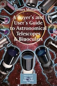 A Buyer's and User's Guide to Astronomical Telescopes & Binoculars - James Mullaney - E-Book