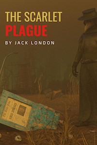 The Scarlet Plague - Jack  London - E-Book