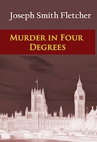 Murder in Four Degrees - J. S. (Joseph Smith) Fletcher - E-Book