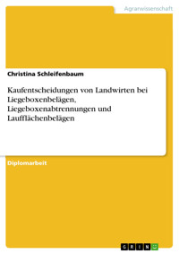 Kaufentscheidungen von Landwirten bei Liegeboxenbelägen, Liegeboxenabtrennungen und Laufflächenbelägen - Christina Schleifenbaum - E-Book
