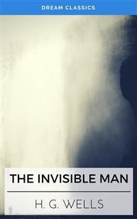 The Invisible Man (Dream Classics) - Dream Classics - E-Book