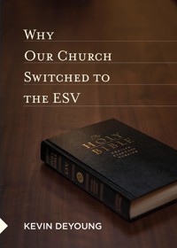 Why Our Church Switched to the ESV - Kevin DeYoung - E-Book