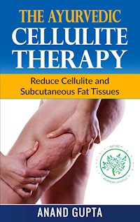 The Ayurvedic Cellulite Therapy - Anand Gupta - E-Book