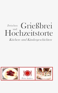 Zwischen Grießbrei und Hochzeitstorte - Petra Anders - E-Book