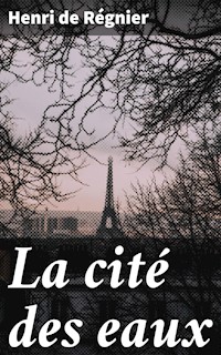 La cité des eaux - Henri de Régnier - E-Book