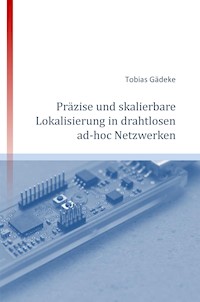 Präzise und skalierbare Lokalisierung in drahtlosen ad-hoc Netzwerken - Tobias Gädeke - E-Book